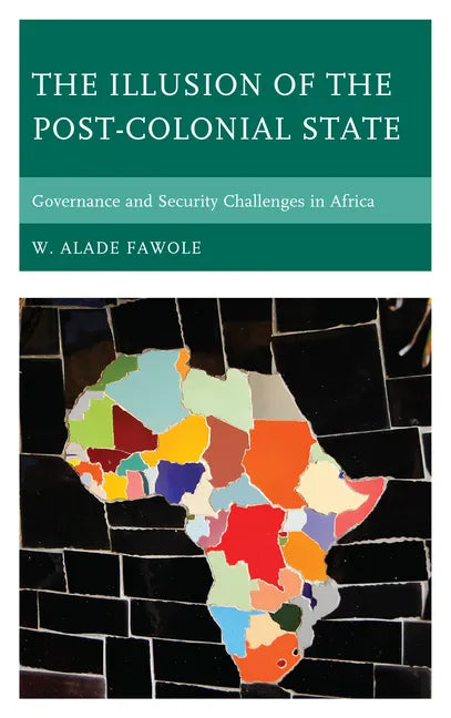 The Illusion of the Post-Colonial State: Governance and Security Challenges in Africa - Paperback