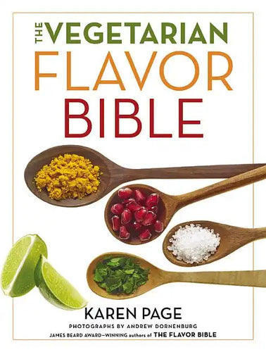 The Vegetarian Flavor Bible: The Essential Guide to Culinary Creativity with Vegetables, Fruits, Grains, Legumes, Nuts, Seeds, and More, Based on the - Hardcover