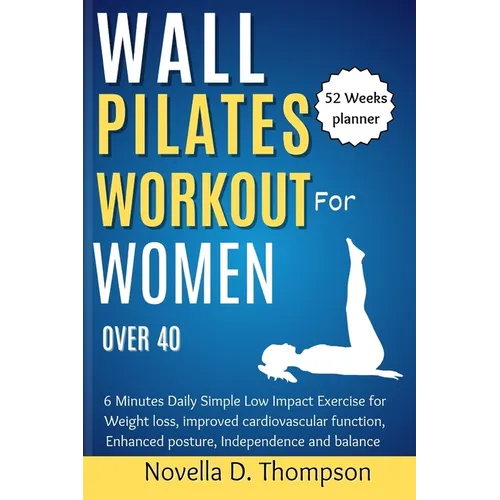 Wall Pilates Workout for Women over 40: 6 Minutes Daily Simple Low Impact Exercise for Weight loss, improved cardiovascular function, Enhanced posture - Paperback