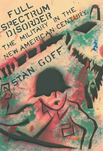 Full Spectrum Disorder: The Military in the New American Century - Paperback