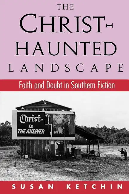 The Christ-Haunted Landscape: Faith and Doubt in Southern Fiction - Paperback