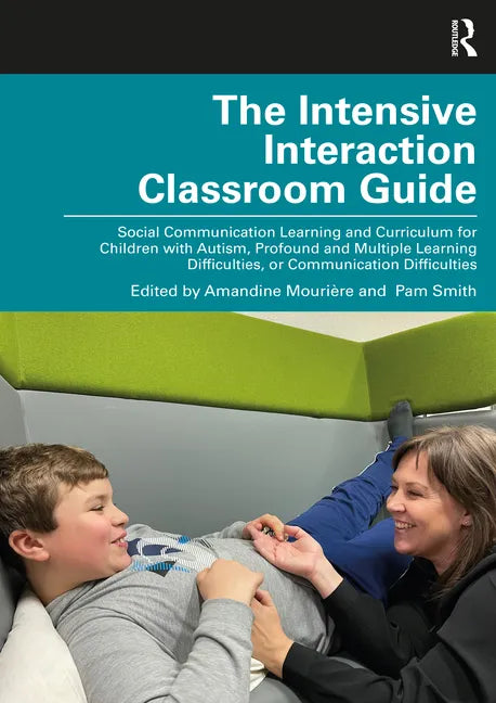 The Intensive Interaction Classroom Guide: Social Communication Learning and Curriculum for Children with Autism, Profound and Multiple Learning Diffi - Paperback