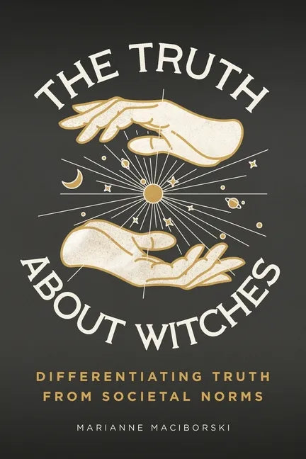 The Truth About Witches: Differentiating Truth from Societal Norms - Paperback