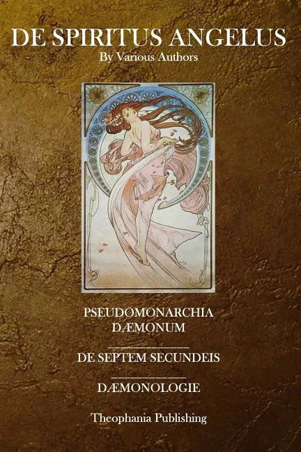 De Spiritus Angelus: Pseudomonarchia Daemonum, De Septem Secundeis, Daemonologie - Paperback