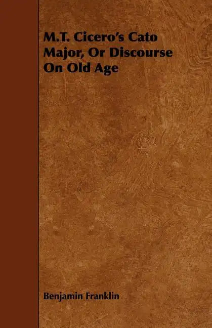 M.T. Cicero's Cato Major, Or Discourse On Old Age - Paperback