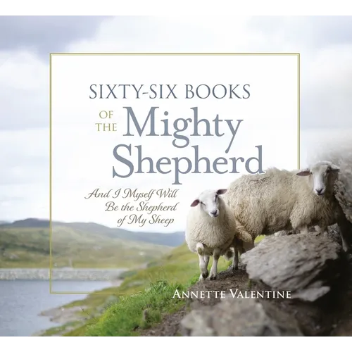 Sixty-Six Books of the Mighty Shepherd: And I Myself Will Be the Shepherd of My Sheep - Hardcover