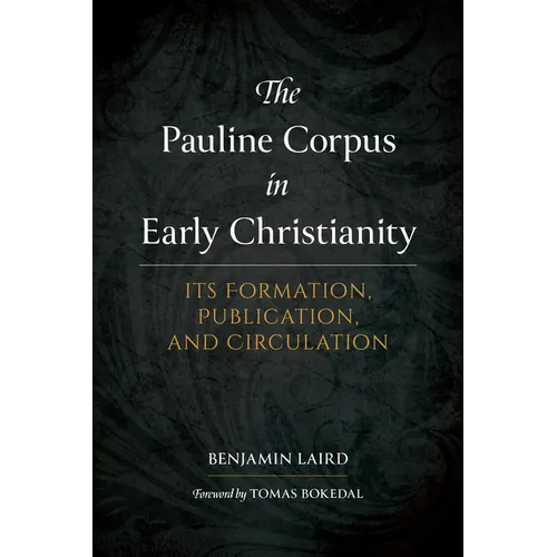 The Pauline Corpus in Early Christianity: Its Formation, Publication, and Circulation - Hardcover