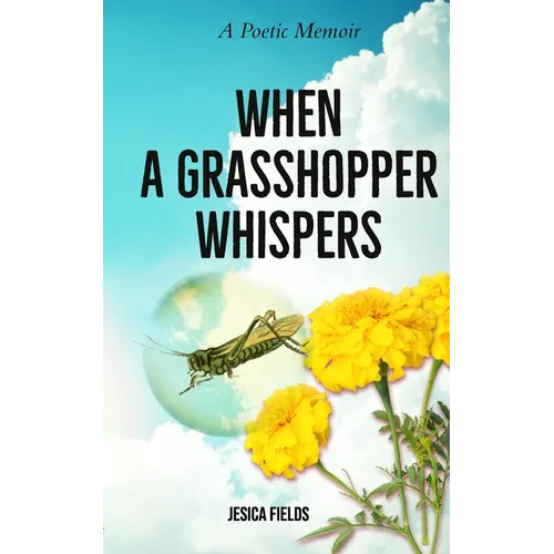 When a Grasshopper Whispers: A Poetic Memoir - Paperback