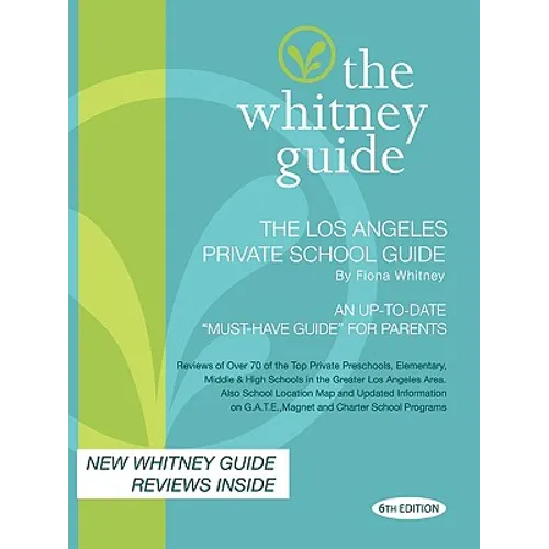 The Whitney Guide; The Los Angeles Private School Guide 6th Edition - Paperback
