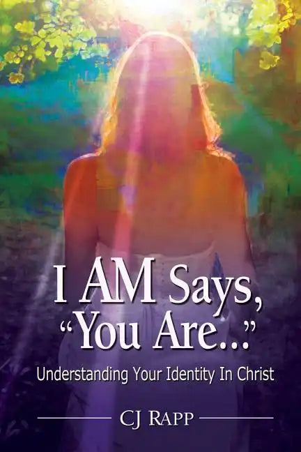 I Am Says, You Are... Understanding Your Identity in Christ - Paperback