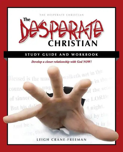 The Desperate Christian Study Guide and Workbook: Develop a Closer Relationship with God Now! - Paperback