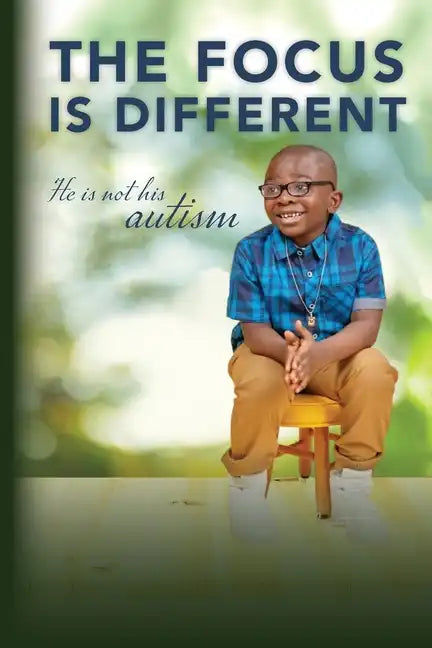 The Focus is Different: He is Not His Autism - Paperback