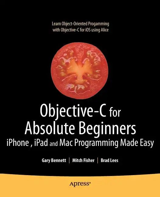 Objective-C for Absolute Beginners: Iphone, iPad and Mac Programming Made Easy - Paperback