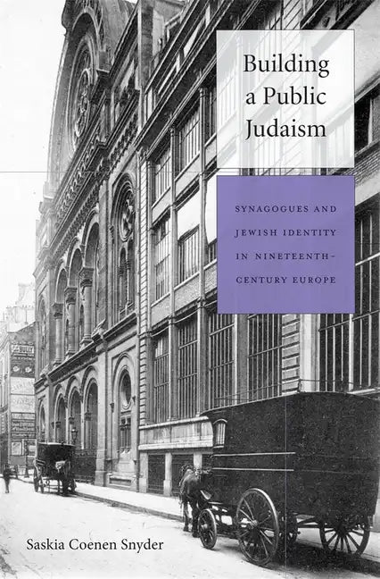 Building a Public Judaism: Synagogues and Jewish Identity in Nineteenth-Century Europe - Hardcover