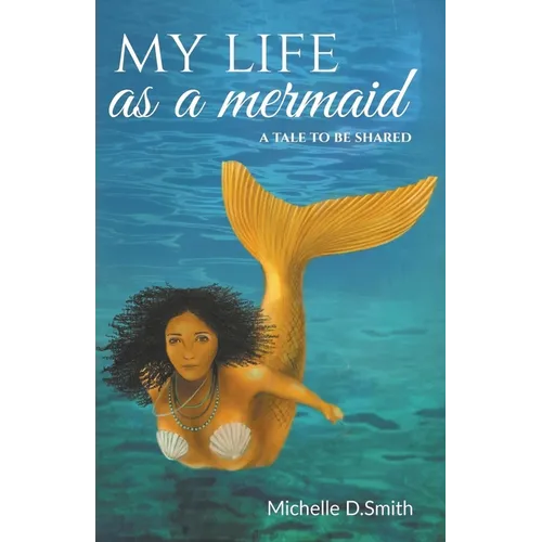 My Life As A Mermaid - A Tale to be Shared - Paperback
