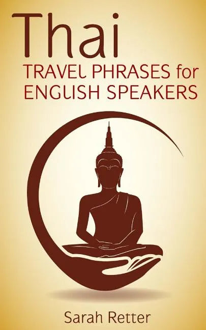 Thai: Travel Phrases for English Speakers: The most useful 1.000 phrases to get around when traveling in Thailand. - Paperback