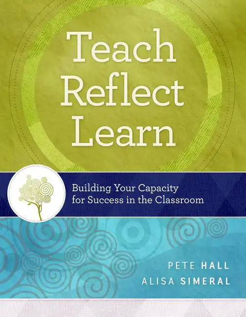 Teach, Reflect, Learn: Building Your Capacity for Success in the Classroom - Paperback
