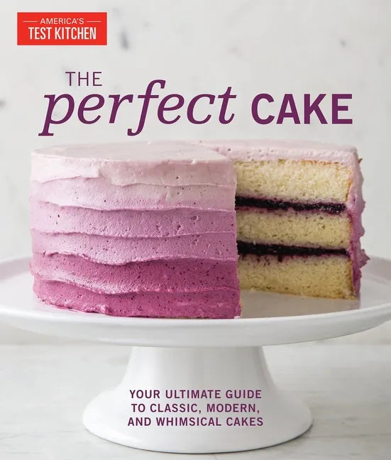 The Perfect Cake: Your Ultimate Guide to Classic, Modern, and Whimsical Cakes - Hardcover