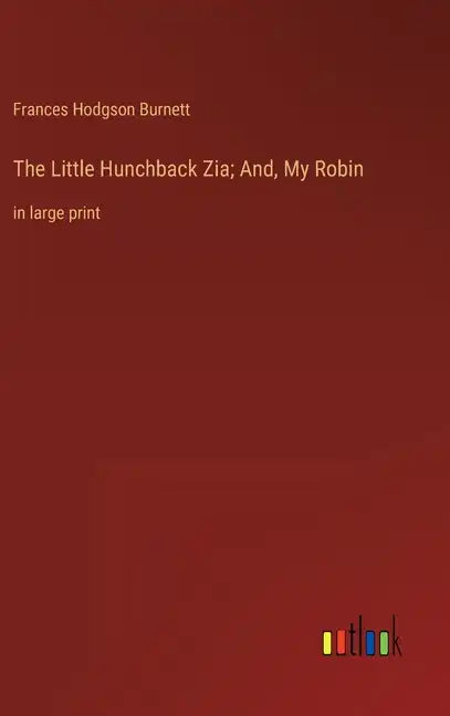 The Little Hunchback Zia; And, My Robin: in large print - Hardcover