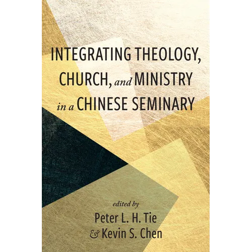 Integrating Theology, Church, and Ministry in a Chinese Seminary - Paperback