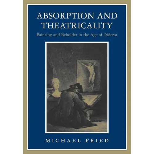 Absorption and Theatricality: Painting and Beholder in the Age of Diderot - Paperback