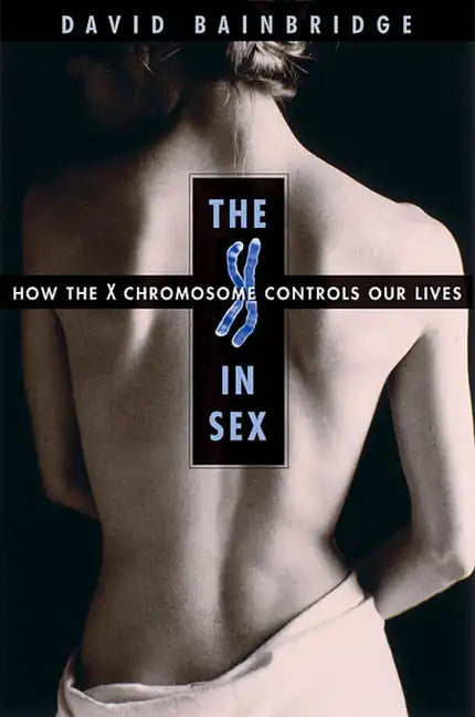 The X in Sex: How the X Chromosome Controls Our Lives - Paperback