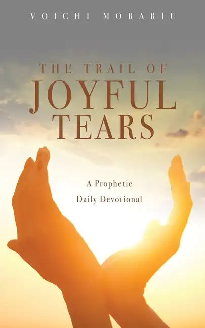 The Trail of Joyful Tears: A Prophetic Daily Devotional - Paperback
