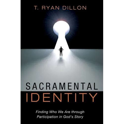 Sacramental Identity: Finding Who We Are Through Participation in God's Story - Hardcover