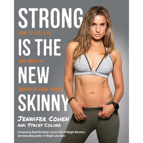 Strong Is the New Skinny: How to Eat, Live, and Move to Maximize Your Power - Paperback