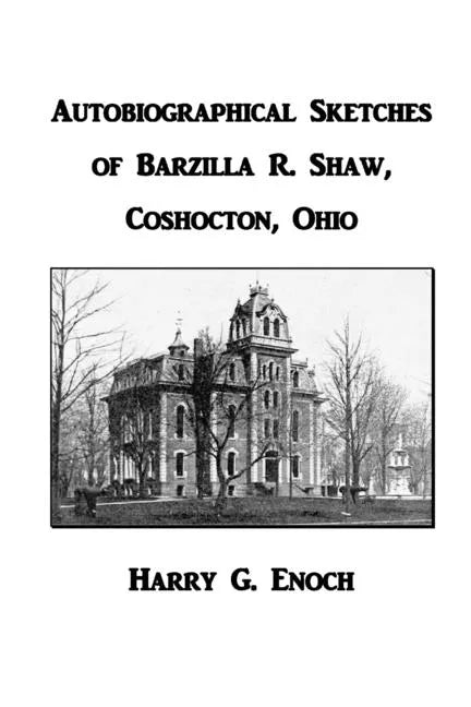 Autobiographical Sketches of Barzilla R. Shaw, Coshocton, Ohio - Paperback