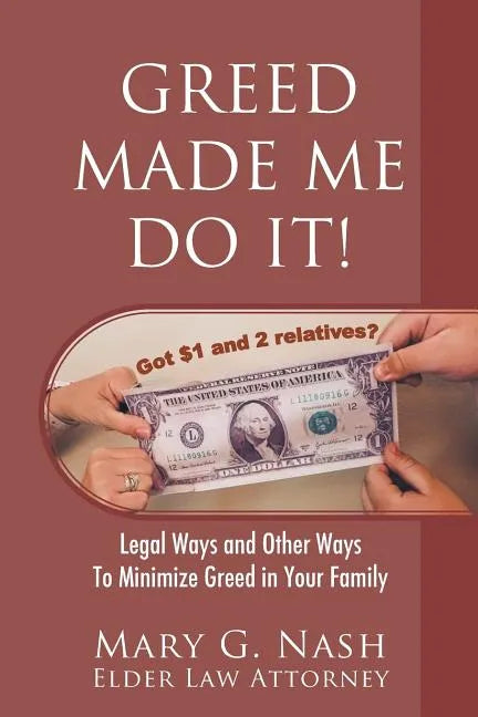Greed Made Me Do It! Legal Ways and Other Ways to Minimize Greed in Your Family - Paperback