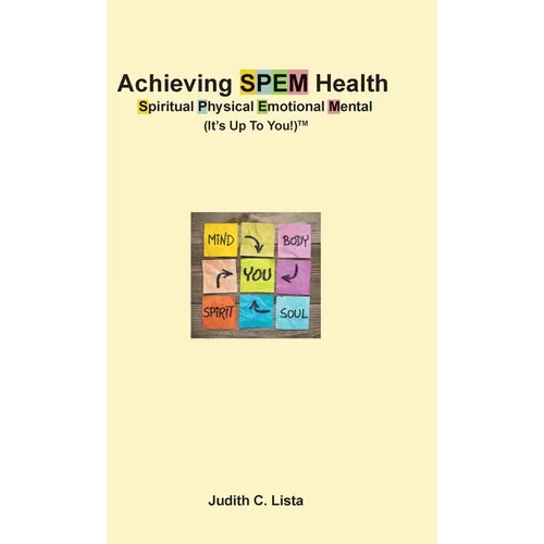 Achieving SPEM Health Spiritual Physical Emotional Mental (It's Up to You!)TM - Hardcover