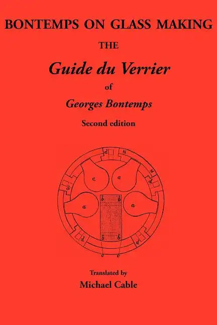 Bontemps on Glass Making: The Guide Du Verrier of Georges Bontemps - Paperback