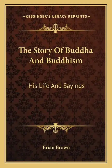 The Story of Buddha and Buddhism: His Life and Sayings - Paperback