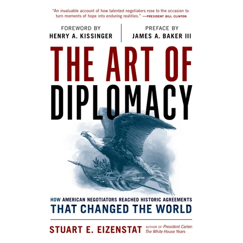 The Art of Diplomacy: How American Negotiators Reached Historic Agreements That Changed the World - Hardcover