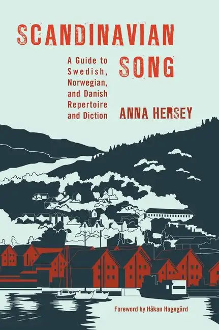 Scandinavian Song: A Guide to Swedish, Norwegian, and Danish Repertoire and Diction - Hardcover