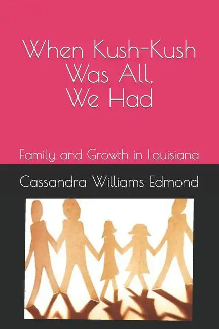 When Kush-Kush Was All, We Had: Family and Growth in Louisiana - Paperback