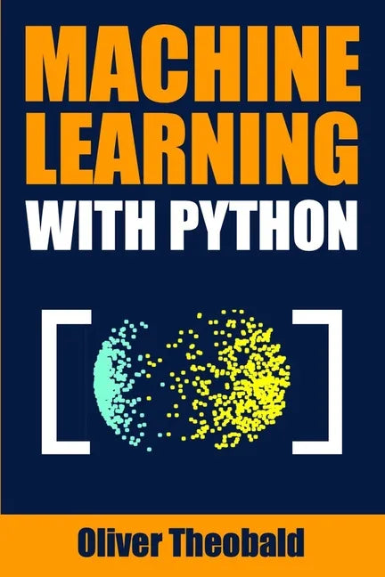 Machine Learning with Python: A Practical Beginners' Guide - Paperback