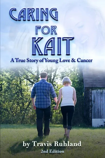Caring for Kait: A True Story of Young Love & Cancer - Paperback