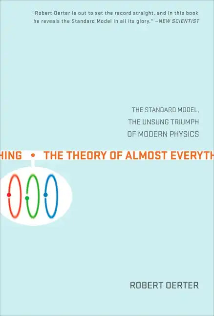 The Theory of Almost Everything: The Standard Model, the Unsung Triumph of Modern Physics - Paperback