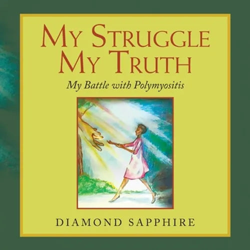 My Struggle My Truth: My Battle with Polymyositis - Paperback