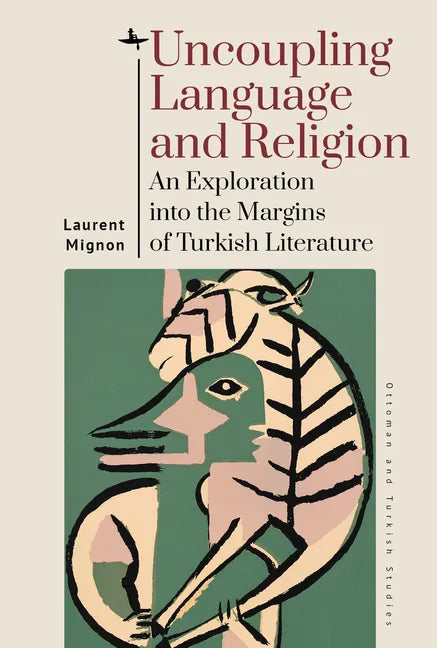 Uncoupling Language and Religion: An Exploration Into the Margins of Turkish Literature - Hardcover