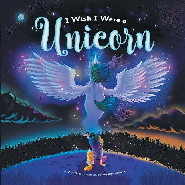 I Wish I Were a Unicorn: A Gender Neutral, Unicorn Heavy, Positive Self-Concept Book for Kids - Paperback
