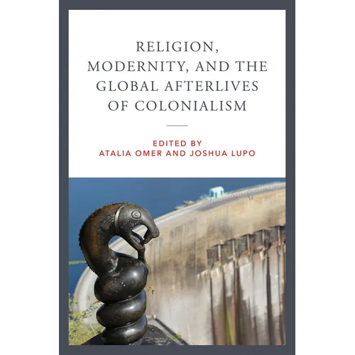 Religion, Modernity, and the Global Afterlives of Colonialism - Paperback