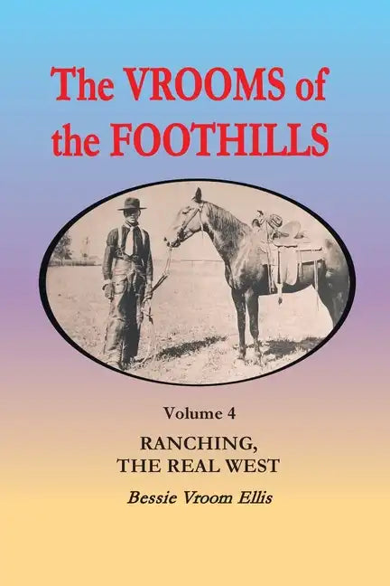 The Vrooms of the Foothills, Volume 4: Ranching, the Real West - Paperback