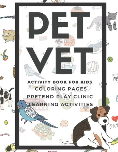 PET VET Activity Book for Kids: Coloring Pages, Pretend Play Clinic, Learning Activities - Paperback