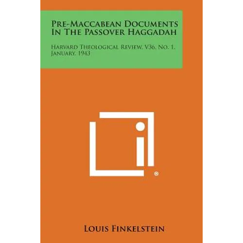 Pre-Maccabean Documents in the Passover Haggadah: Harvard Theological Review, V36, No. 1, January, 1943 - Paperback