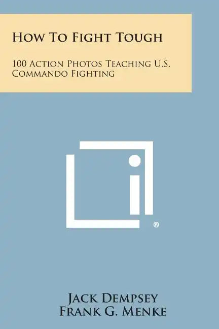 How to Fight Tough: 100 Action Photos Teaching U.S. Commando Fighting - Paperback