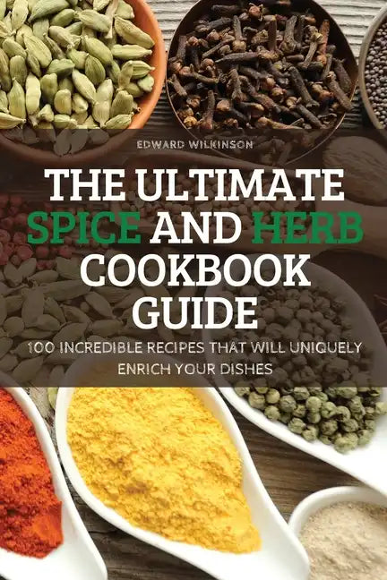 The Ultimate Spice and Herb Cookbook Guide - Paperback