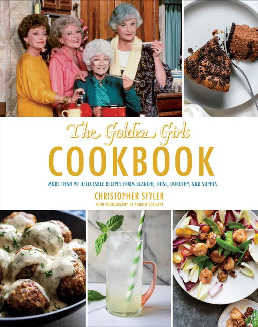 The Golden Girls Cookbook: More Than 90 Delectable Recipes from Blanche, Rose, Dorothy, and Sophia - Hardcover